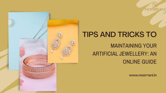 Tips and Tricks to Maintaining Your Artificial Jewellery: An Online Guide