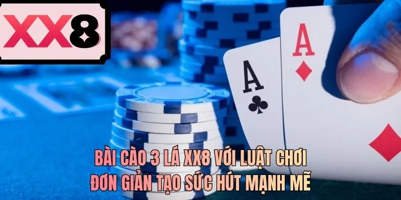 Bài cào 3 lá XX8 với luật chơi đơn giản tạo sức hút mạnh mẽ