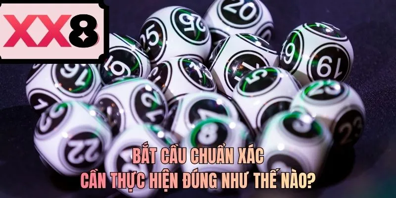 Bắt cầu chuẩn xác cần thực hiện đúng như thế nào?