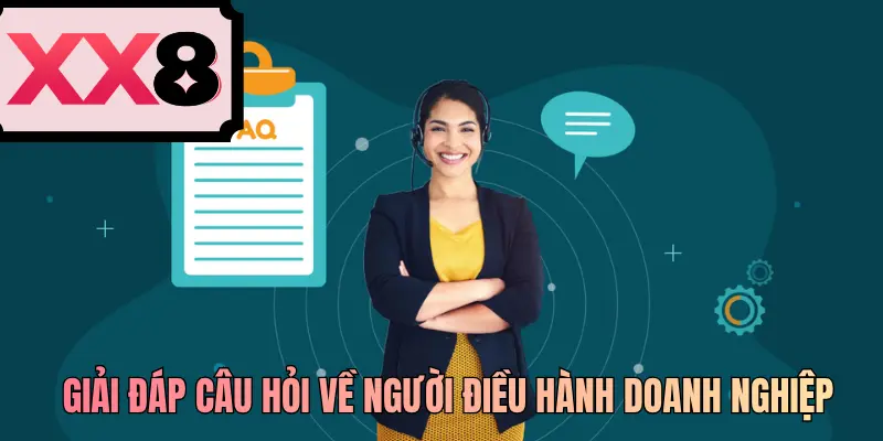 Giải đáp câu hỏi về người điều hành doanh nghiệp
