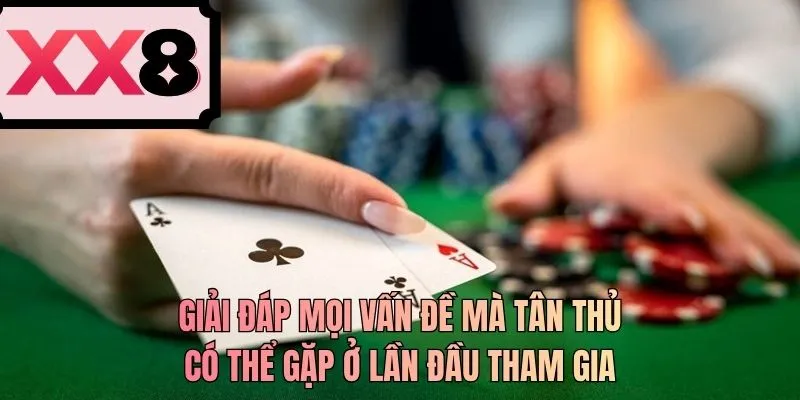 Giải đáp mọi vấn đề mà tân thủ có thể gặp ở lần đầu tham gia