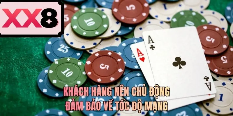 Khách hàng nên chủ động đảm bảo về tốc độ mạng