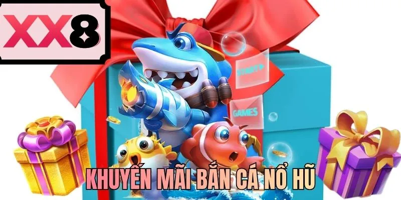 Khuyến Mãi Bắn Cá Nổ Hũ Dẫn Đầu Xu Hướng XX8 Uy Tín