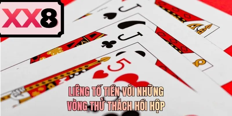 Liêng tố tiền với những vòng thử thách hồi hộp