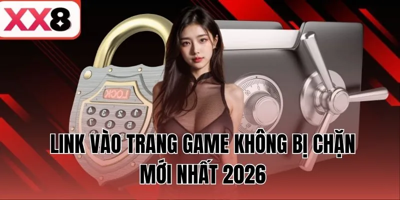 Link vào trang game không bị chặn mới nhất 2026