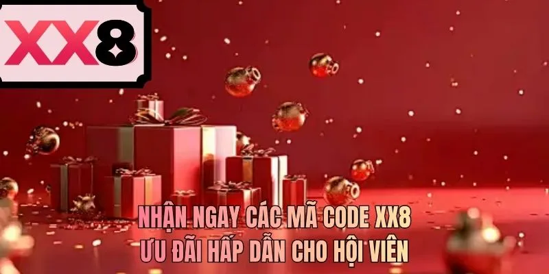 Nhận ngay các mã code XX8 ưu đãi hấp dẫn cho hội viên