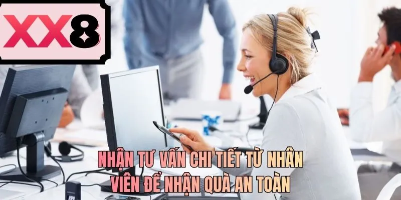 Nhận tư vấn chi tiết từ nhân viên để nhận quà an toàn