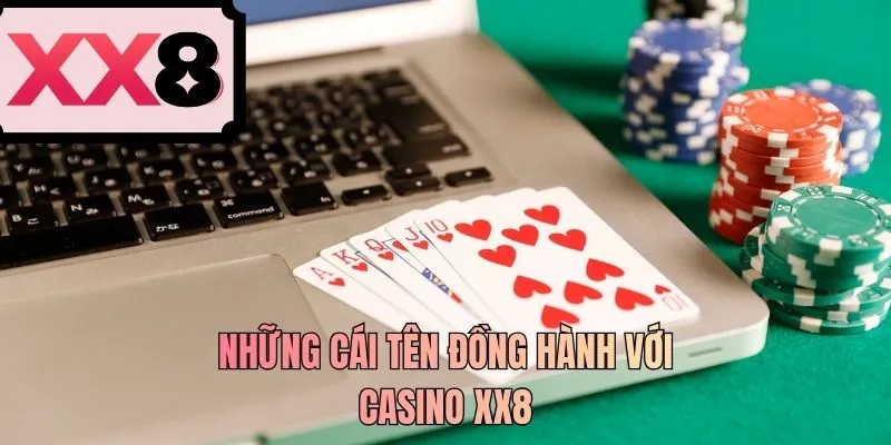 Những cái tên đồng hành với casino XX8
