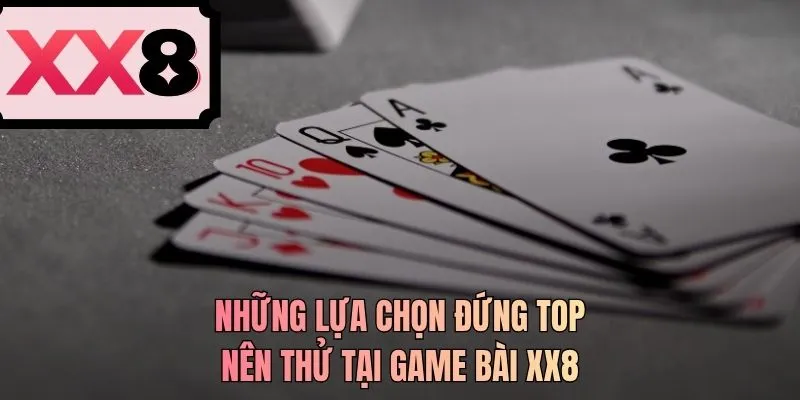 Những lựa chọn đứng top nên thử tại game bài XX8