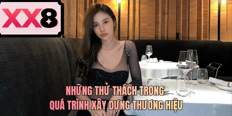 Những thử thách trong quá trình xây dựng thương hiệu