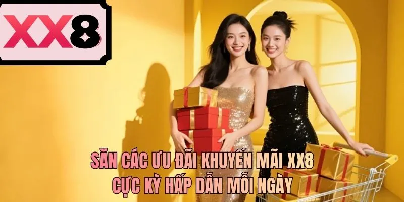Săn các ưu đãi khuyến mãi XX8 cực kỳ hấp dẫn mỗi ngày