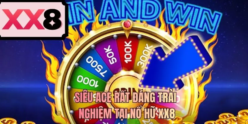 Siêu Ace rất đáng trải nghiệm tại nổ hũ XX8