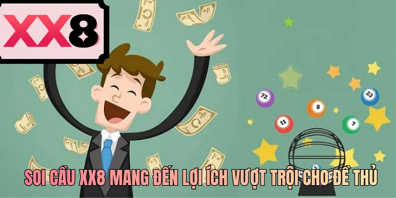 Soi cầu XX8 mang đến lợi ích vượt trội cho đề thủ