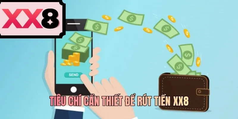 Tiêu chí cần thiết để rút tiền XX8